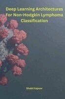 Shakti Kapoor - Deep Learning Architectures for Non-Hodgkin Lymphoma Classification, Häftad