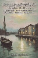 George Rawlinson - The Seven Great Monarchies Of The Ancient Eastern World, Vol 4, Häftad