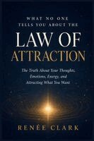 Renee Clark - What No One Tells You About the Law of Attraction, Häftad