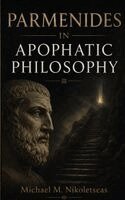 Michael M Nikoletseas - Parmenides in Apophatic Philosophy, Inbunden