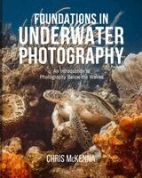 Chris McKenna - Foundations in Underwater Photography: An Introduction to Photography Below the Waves, Häftad