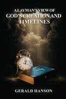 Gerald Hanson - Layman's View of God's Creation and Timelines, Häftad. Tillgänglighet: Tillfälligt slut