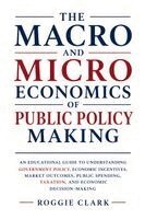 Roggie Clark, Raj Clark - Macro and Microeconomics of Public Policy Making, Häftad. Tillgänglighet: Lägg i varukorg