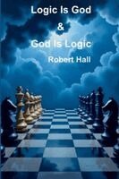 Robert Hall - Logic Is God & God Is Logic, Häftad