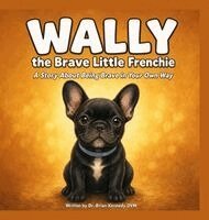 Brian Kennedy - Wally The Brave Little Frenchie, Inbunden