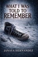 Janaya Hernandez - What I Was Told to Remember, Häftad
