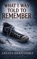 Janaya Hernandez - What I Was Told to Remember, Inbunden