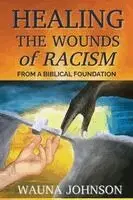 Wauna Johnson - Healing the Wounds of Racism, Häftad. Tillgänglighet: Lägg i varukorg