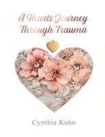 Cynthia Kuhn - Heart's Journey Through Trauma, Häftad