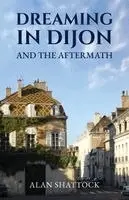 Alan Shattock - Dreaming in Dijon and the Aftermath, Häftad. Tillgänglighet: Lägg i varukorg