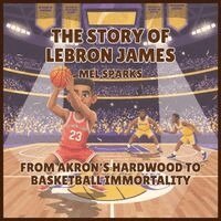 Mel Sparks - Story of LeBron James, Häftad. Tillgänglighet: Lägg i varukorg
