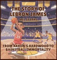 Mel Sparks - Story of LeBron James, Inbunden. Tillgänglighet: Lägg i varukorg