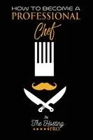 The Hosting Pro - How to Become a Professional Chef, Häftad. Tillgänglighet: Lägg i varukorg