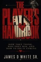 James D White Sr - Player's Handbook How They Think, Why They Win, and How to See It Coming, Häftad