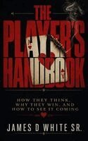 James D White Sr - Player's Handbook How They Think, Why They Win, and How to See It Coming, Inbunden
