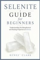 Selenite Guide for Beginners