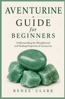 Renee' Clark, Roggie Clark - Aventurine Guide for Beginners, Häftad
