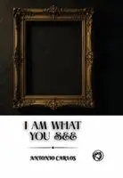 Antonio Carlos - I am What You see, Häftad. Tillgänglighet: Lägg i varukorg