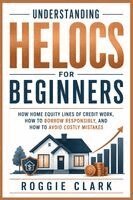 Roggie Clark, Raj Clark - Understanding HELOCs for Beginners, Häftad. Tillgänglighet: Lägg i varukorg