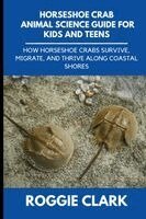 Roggie Clark, Raj Clark - Horseshoe Crab Animal Science Guide for Kids and Teens, Häftad. Tillgänglighet: Lägg i varukorg