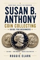 Roggie Clark, Raj Clark - Susan B. Anthony Coin Collecting Guide For Beginners, Häftad. Tillgänglighet: Lägg i varukorg