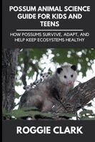 Roggie Clark, Raj Clark - Possum Animal Science Guide for Kids and Teens, Häftad