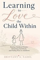 Brittany A Sadel - Learning to Love the Child Within, Häftad. Tillgänglighet: Lägg i varukorg