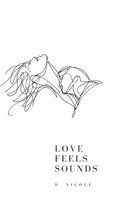 D. Nicole - Love Feels Sounds: A Collection of Poems on Heartbreak, Healing, and Finding Love Again, Inbunden