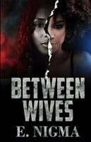 E Nigma - Between Wives, Häftad. Tillgänglighet: Lägg i varukorg