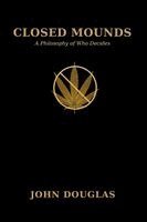 John Douglas - Closed Mounds A Philosophy of Who Decides, Häftad