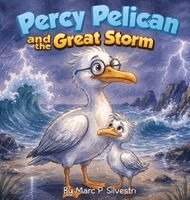 Marc P Silvestri - Percy Pelican and the Great Storm, Inbunden