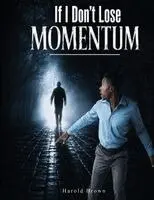 Harold Brown - If I Don't Lose Momentum, Häftad. Tillgänglighet: Lägg i varukorg