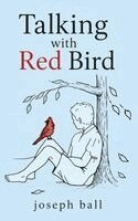Joseph Ball - Talking with Red Bird, Inbunden