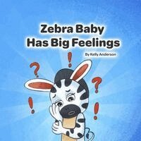 Kelly Anderson - Zebra Baby Has Big Feelings, Häftad
