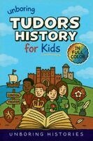 Unboring Histories - Unboring Tudors History for Kids: Funny, Interesting, Concise Guide to the Tudors, Kings and Queens, and Wild True Stories You Won't Believe Are Realf, Övrigt