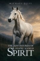 Michael Ellis - Adventures of a Horse Named Spirit, Häftad. Tillgänglighet: Lägg i varukorg