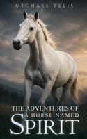 Michael Ellis - Adventures of a Horse Named Spirit, Inbunden. Tillgänglighet: Lägg i varukorg