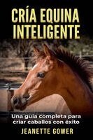 Jeanette Gower - Cria Equinia Inteligente, Häftad