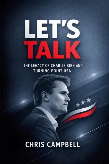 chris Campbell - Let's Talk, The Legacy of Charlie Kirk, E-bok
