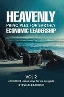 Steve Alexander - Heavenly Principle For Earthly Economic Leadership Vol 2, Häftad