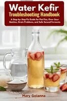 Water Kefir Troubleshooting Handbook