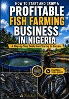 Bolakale Aremu - How to Start and Grow a Profitable Fish Farming Business in Nigeria, Häftad