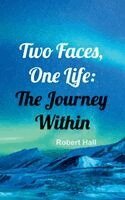 Robert Hall - Two Faces, One Life: The Journey Within, Inbunden