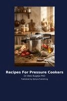 Alex Bugeja - Recipes For Pressure Cookers, Häftad