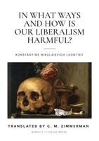Konstantine Nikolaievich Leontiev - In What Ways and How Is Our Liberalism Harmful?, Häftad