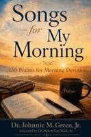Johnnie M Green - SONGS FOR MY MORNING-150 Psalms for Morning Devotion, Häftad