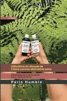 Paris Humble - Utilisations du dioxyde de chlore comme alternative saine, Häftad