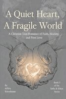 Jeffrey Rittenhouse - Quiet Heart, A Fragile World A Christian Teen Romance of Faith, Healing, and First Love, Häftad