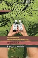 Humble - Usos Alternativos saludables del dioxido de cloro, Häftad