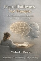 Michael K Bender - Neural Pathways, Not Prompts, Häftad